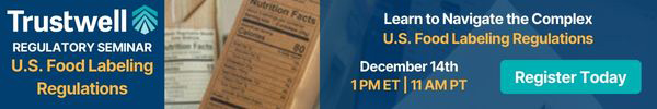 Trustwell - U.S. Food Labeling Regulations Seminar - December 14, 2023 - 1pm ET - Register Today